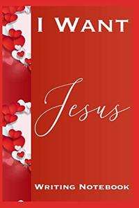 I Want Jesus Writing Notebook
