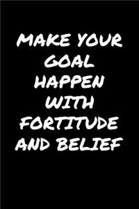Make Your Goal Happen With Fortitude and Belief