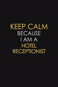 Keep Calm Because I Am A Hotel Receptionist
