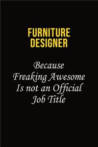 Furniture Designer Because Freaking Asweome Is Not An Official Job Title