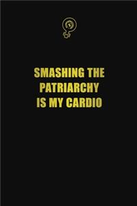 Smashing the Patriarchy is My Cardio