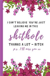 I can't believe you're just leaving me in this shithole - Thanks a lot bitch (p.s. I'll miss you)