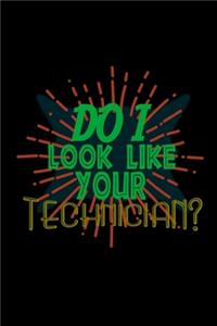 Do I look like your Technician?