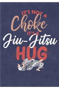 It's Not A Choke It's A Jiu-Jitsu Hug