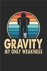 Gravity My Only Weakness