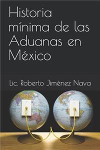 Historia Mínima de Las Aduanas En México