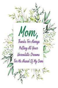 Mom, Thanks for Always Putting All Your Unrealistic Dreams for Me Ahead of My Own