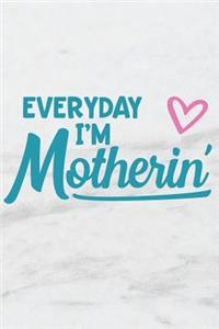 Everday I'm Motherin'