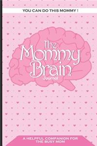You Can Do This Mommy! the Mommy Brain Journal a Helpful Companion for the Busy Mom