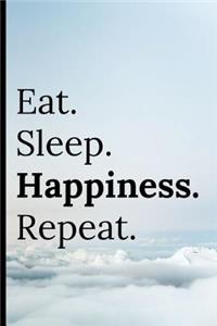 Eat Sleep Happiness Repeat