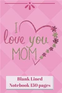 I Love You Mom Blank Lined Notebook 150 pages