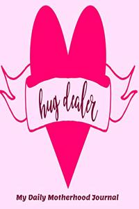 Hug Dealer My Daily Motherhood Journal
