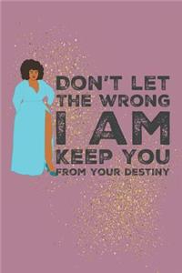 Don't let the wrong I am keep you from your destiny