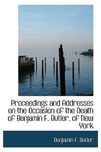 Proceedings and Addresses on the Occasion of the Death of Benjamin F. Butler, of New York