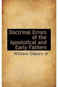 Doctrinal Errors of the Apostolical and Early Fathers