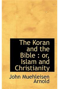 The Koran and the Bible: Or, Islam and Christianity