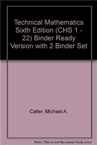 Technical Mathematics Sixth Edition (CHS 1 - 22) Binder Ready Version with 2