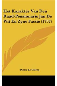 Het Karakter Van Den Raad-Pensionaris Jan De Wit En Zyne Factie (1757)