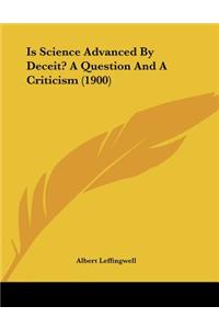 Is Science Advanced By Deceit? A Question And A Criticism (1900)