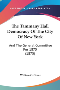 Tammany Hall Democracy Of The City Of New York