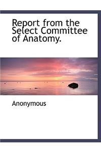 Report from the Select Committee of Anatomy.