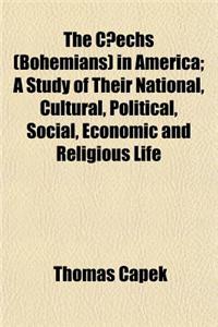 The C Echs (Bohemians) in America; A Study of Their National, Cultural, Political, Social, Economic and Religious Life