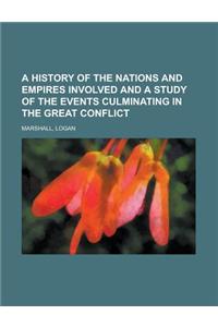 A History of the Nations and Empires Involved and a Study of the Events Culminating in the Great Conflict