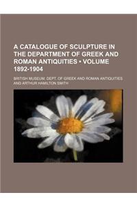A Catalogue of Sculpture in the Department of Greek and Roman Antiquities (Volume 1892-1904)