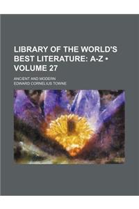 Library of the World's Best Literature (Volume 27); A-Z. Ancient and Modern