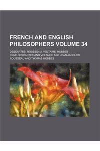 French and English Philosophers (Volume 34); Descartes, Rousseau, Voltaire, Hobbes. with Introductions, Notes and Illustrations