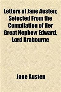 Letters of Jane Austen; Selected from the Compilation of Her Great Nephew Edward, Lord Brabourne