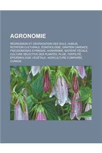 Agronomie: Regression Et Degradation Des Sols, Humus, Rotation Culturale, Edaphologie, Gratien Candace, Pseudomonas Syringae, Agr