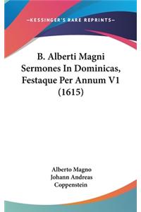 B. Alberti Magni Sermones In Dominicas, Festaque Per Annum V1 (1615)