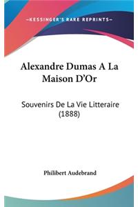 Alexandre Dumas ALA Maison D'Or: Souvenirs de La Vie Litteraire (1888)