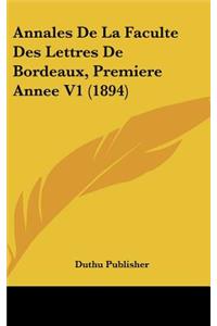 Annales de La Faculte Des Lettres de Bordeaux, Premiere Annee V1 (1894)