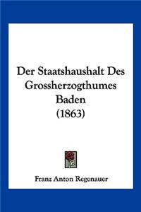 Der Staatshaushalt Des Grossherzogthumes Baden (1863)