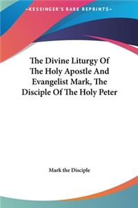 The Divine Liturgy of the Holy Apostle and Evangelist Mark, the Disciple of the Holy Peter