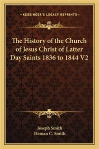 The History of the Church of Jesus Christ of Latter Day Saints 1836 to 1844 V2