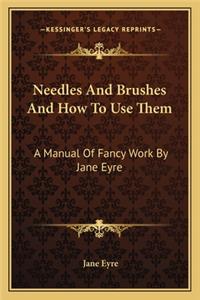 Needles and Brushes and How to Use Them