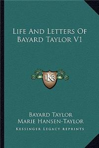 Life And Letters Of Bayard Taylor V1