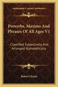 Proverbs, Maxims and Phrases of All Ages V1