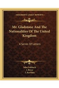 Mr. Gladstone and the Nationalities of the United Kingdom