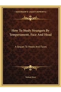How to Study Strangers by Temperament, Face and Head