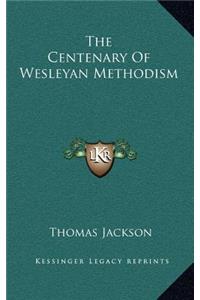 The Centenary of Wesleyan Methodism