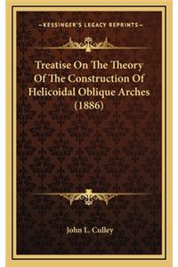 Treatise on the Theory of the Construction of Helicoidal Oblique Arches (1886)