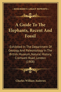 Guide To The Elephants, Recent And Fossil