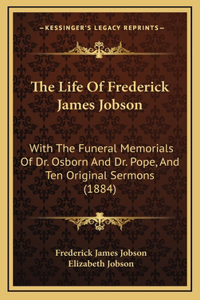 The Life Of Frederick James Jobson