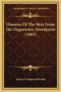 Diseases Of The Skin From The Organismic Standpoint (1885)