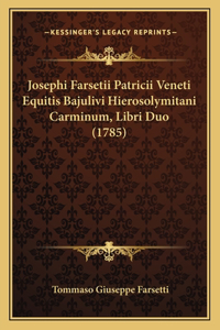 Josephi Farsetii Patricii Veneti Equitis Bajulivi Hierosolymitani Carminum, Libri Duo (1785)