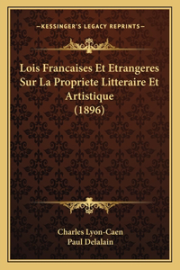 Lois Francaises Et Etrangeres Sur La Propriete Litteraire Et Artistique (1896)